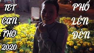 TET CAN THO 2020 | đường hoa tết VỀ ĐÊM Tối 26 tết | TET VIET NAM
