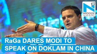 Watch : Rahul Gandhi Dares PM Modi to Speak about DOKLAM in China Visit