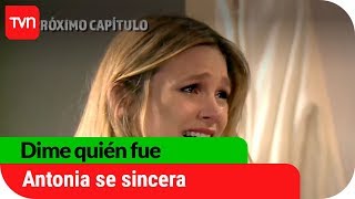 Antonia se sincera | Avance Dime quién fue - E45