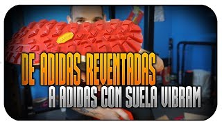 DE ADIDAS REVENTADAS A ADIDAS CON SUELA VIBRAM COMO NUEVAS