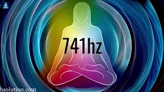 741 HZ- CLEANSE INFECTIONS, VIRUS, BACTERIA, FUNGAL- DISSOLVE TOXINS & ELECTROMAGNETIC RADATIONS