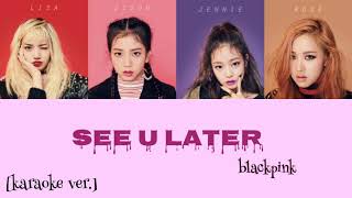 BLACKPINK (블랙핑크) - SEE U LATER [KARAOKE VER.]  color coded lyrics [han/rom]