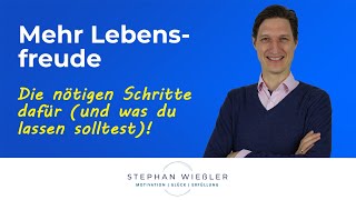 In 6 klaren Schritten zu mehr Lebensfreude (+ die größten Verhinderer)