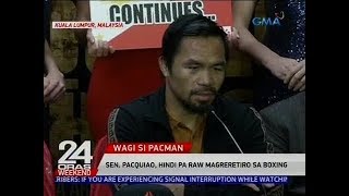 24 Oras: Sen. Manny Pacquiao, hindi pa raw magreretiro sa boxing