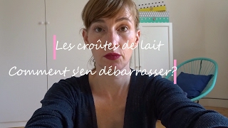 Croûtes de lait, comment s'en débarrasser?
