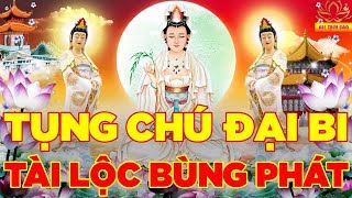 Mở Kinh Chú Đại Bi Mỗi Ngày Tài Lộc Bùng Phát Làm Ăn Thuận Lợi Thuận Buồm Xuôi Gió - An Tịnh Đạo