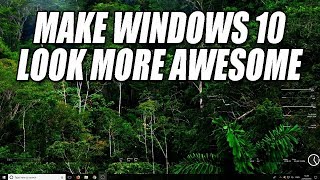 How To Make Windows 10 Look More Awesome 2018 | Customize Your PC Desktop 2018