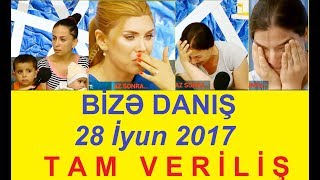 Bize danis 28.06.2017 Tam verilis / Bize danis 28 iyun 2017 / HD