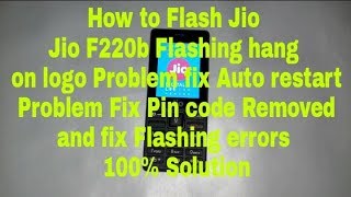 Jio F220b Flashing hang on logo Problem fix Auto restart Problem Fix No Flashing errors 100% fix