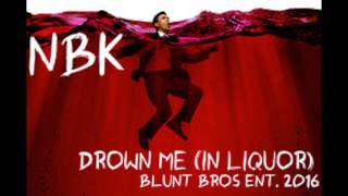 NBK - Drown Me (In Liquor)