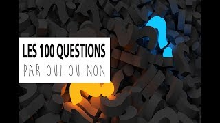 LES 100 QUESTIONS, REPONSES PAR OUI OU NON SEULEMENT