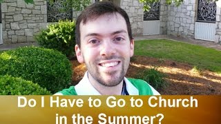 Do You Have to Go to Church in the Summer?