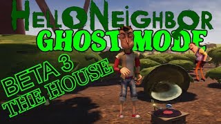 BETA 3 GHOST MODE PART 1 - EXPLORE - HELLO NEIGHBOR