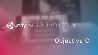 Unity Ads 2.0 Integration Tutorial - Objective C for iOS - Unity Official Tutorials