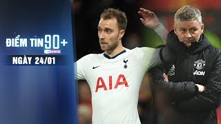 Điểm tin 90+ ngày 24/01 | Eriksen sẽ chia tay Spurs; Ghế Solskjaer lung lay tại MU