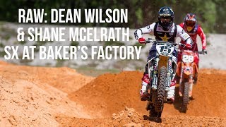 RAW: Dean Wilson and Shane McElrath - Supercross at the Baker's Factory