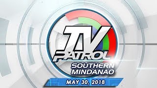TV Patrol Southern Mindanao - May 30, 2018