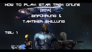 How to Play: Star Trek Online [2014] #1 (Einführung und Taktiker Skillung)[Deutsch]