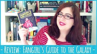The Fangirl's Guide to the Galaxy - Book Review