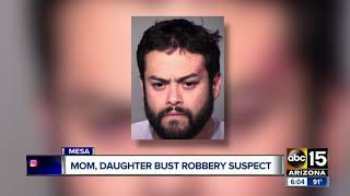 Mom and daughter bust robbery suspect in Mesa