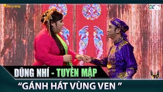 Dũng Nhí, Tuyền Mập Với "Gánh Hát Vùng Ven" Chinh Phục Khán Giả