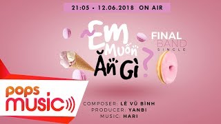 Em Muốn Ăn Gì (Teaser) | Final Band