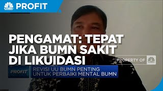 Pengamat: Tepat Jika BUMN Sakit Dilikuidasi