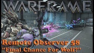 Warframe - Remote Observer 58 "Final Chance For Wolf?"
