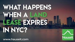 What Happens When a Land Lease Expires in NYC? (2020) | Hauseit® Real Estate Guides