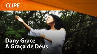 Dany Grace - A Graça de Deus [ CLIPE OFICIAL ]