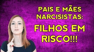 PAIS NARCISISTAS: os filhos em risco (RELAÇÃO TÓXICA)