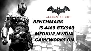 Batman  Arkham Knight.BENCHMARK.i5 4460 GTX960.