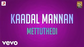 Kaadal Mannan - Mettuthedi Lyric | Bharadwaj | Ajith