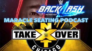 Maracle Seating Podcast #12: WWE Backlash 2017/NXT TakeOver Chicago Predictions (with co-host FGC)