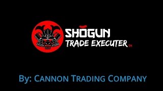 Shogun Trade Executer Intro - Cannon Trading