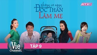 NHỮNG CÔ NÀNG ĐỘC THÂN LÀM MẸ - TẬP 9