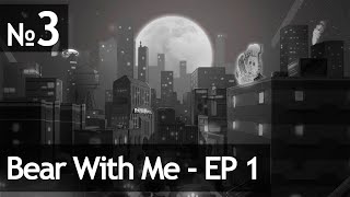 Bear With Me #3 // Эпизод 1 — Часть 3