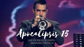 Apocalipsis 15 - Los Voceros de Cristo  feat. Armando Trujillo (MSM) | Música Cristiana 2018