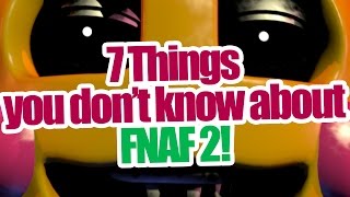 7 Things you don't know about Five nights at freddy's 2!