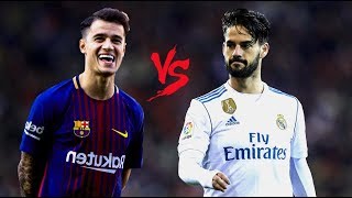 Isco Alarcon vs Philippe Coutinho ● Real Madrid vs Barcelona ● Skills, Assists, Goals - 2018 HD