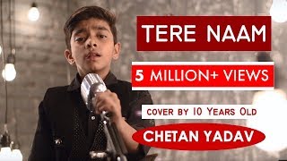10 years old Chetan Yadav sung Tere Naam (Unplugged) | Salman Khan | Sing Dil Se