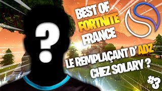 LE NOUVEAU MEMBRE DE L'EQUIPE SOLARY ?! ► Best of Fortnite FRANCE #3