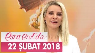 Esra Erol'da 22 Şubat 2018 Perşembe - Tek Parça
