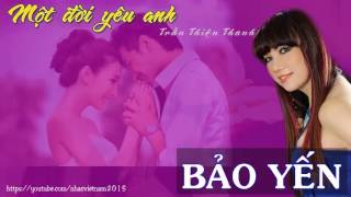 Bảo Yến - Một đời yêu anh - sáng tác Trần Thiện Thanh