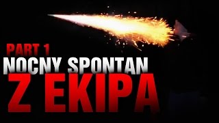 Puszczanie  Rakiety z Ręki? czyli Nocne strzelanie na Spontanie z Ekipa PART #1