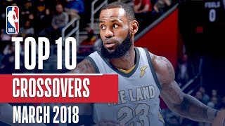 Top 10 Crossovers and Handles of March 2018! (LeBron, Kemba, Harden and More!)
