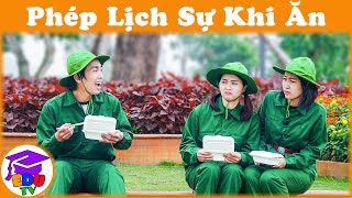 Doanh Trại Bộ Đội | Bài Học - Phép Lịch Sự Khi Ăn EduTV-E51