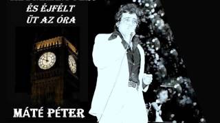 Máté Péter -  Még néhány perc és éjfélt üt az óra