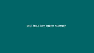 Does Nokia 5228 support whatsapp
