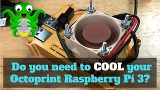 Do you need to cool your Octoprint Raspberry Pi 3?